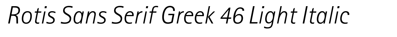 Rotis Sans Serif Greek 46 Light Italic